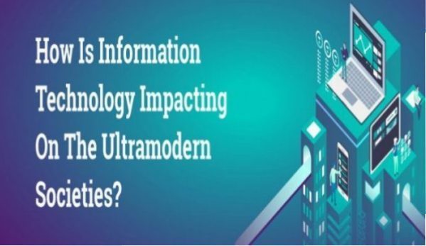 How Is Information Technology Impacting On Ultramodern Societies?